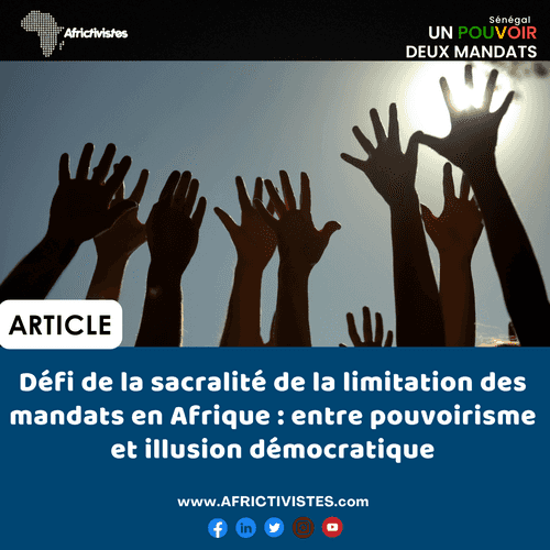 Défi de la sacralité de la limitation des mandats en Afrique: entre pouvoirisme et illusion démocratique