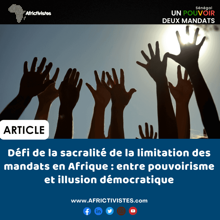 Défi de la sacralité de la limitation des mandats en Afrique: entre pouvoirisme et illusion démocratique