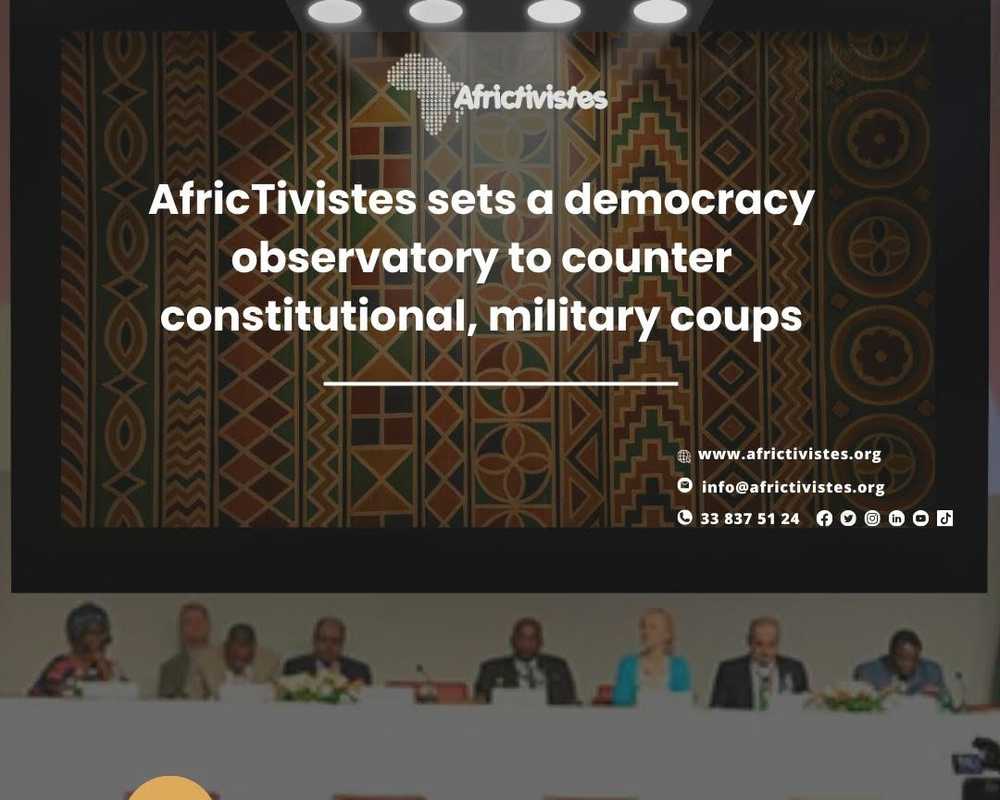 AfricTivistes sets a democracy observatory to counter constitutional, military coups 